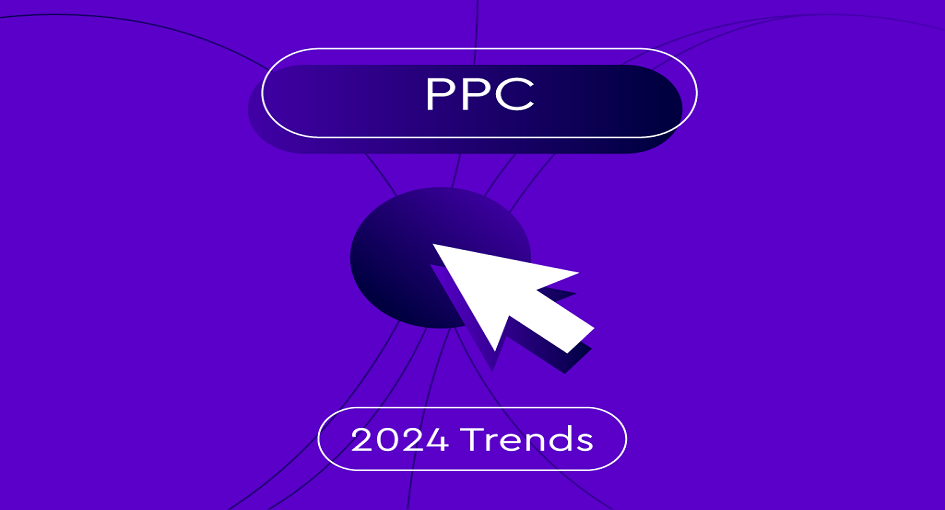 Learning PPC in 2024 Trends To Guide Your Approach